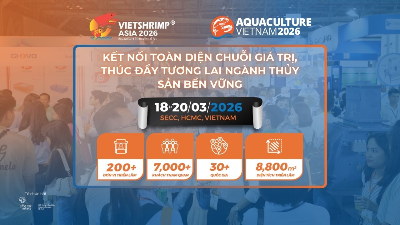 VIETSHRIMP ASIA 2026 & AQUACULTURE VIETNAM 2026 – KẾT NỐI TOÀN DIỆN CHUỖI GIÁ TRỊ, THÚC ĐẨY TƯƠNG LAI NGÀNH THỦY SẢN BỀN VỮNG