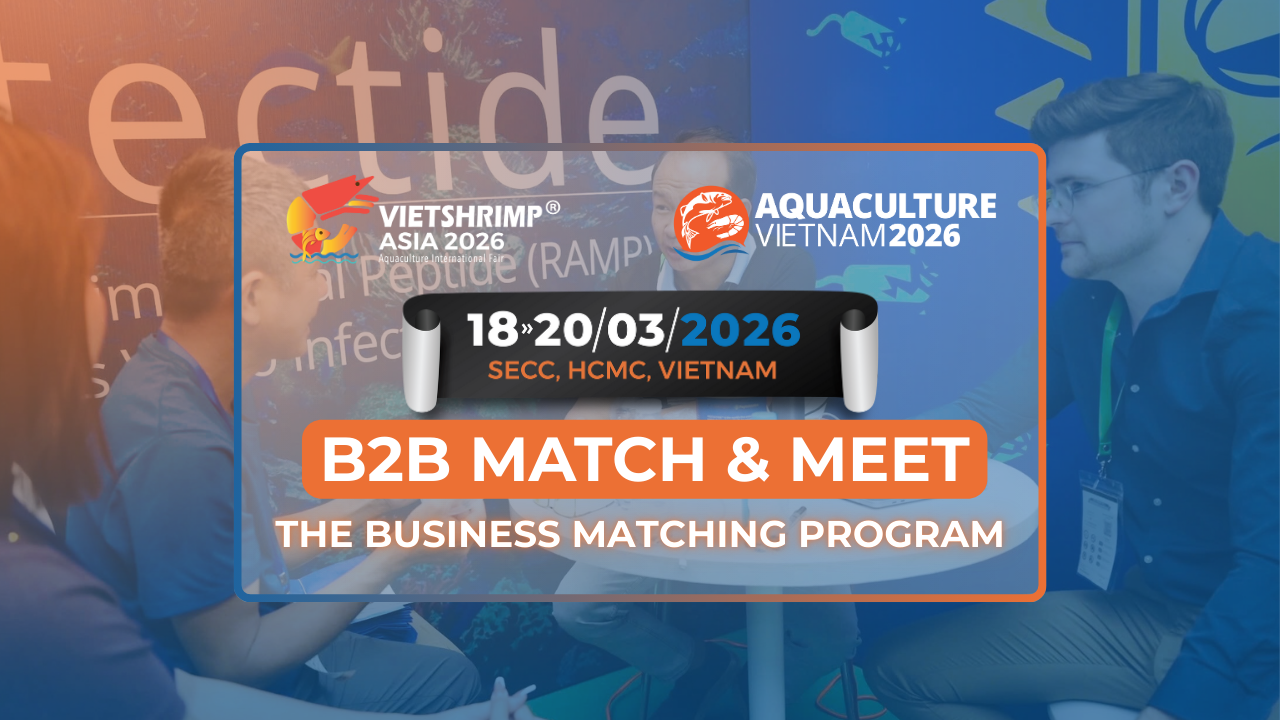 B2B Match & Meet: Connect with the Right Partners and Maximise Your Experience at VIETSHRIMP ASIA 2026 & AQUACULTURE VIETNAM 2026