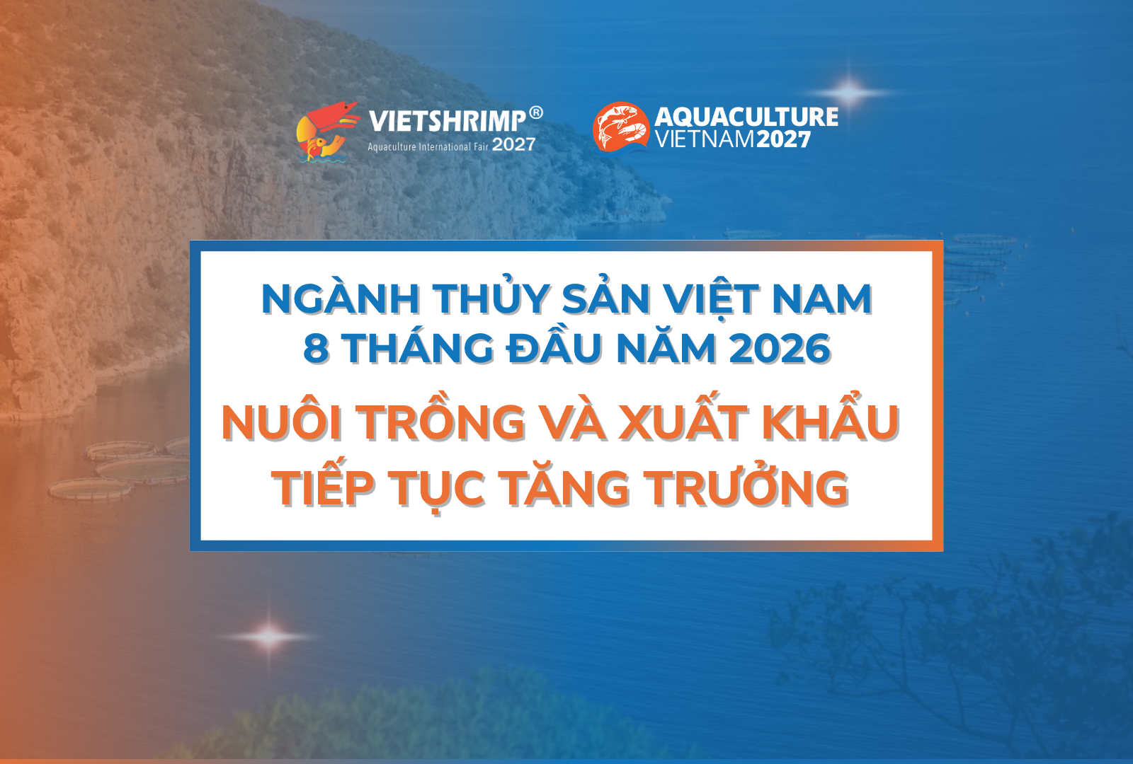 NGÀNH THỦY SẢN VIỆT NAM 8 THÁNG ĐẦU NĂM 2026: NUÔI TRỒNG VÀ XUẤT KHẨU TIẾP TỤC TĂNG TRƯỞNG